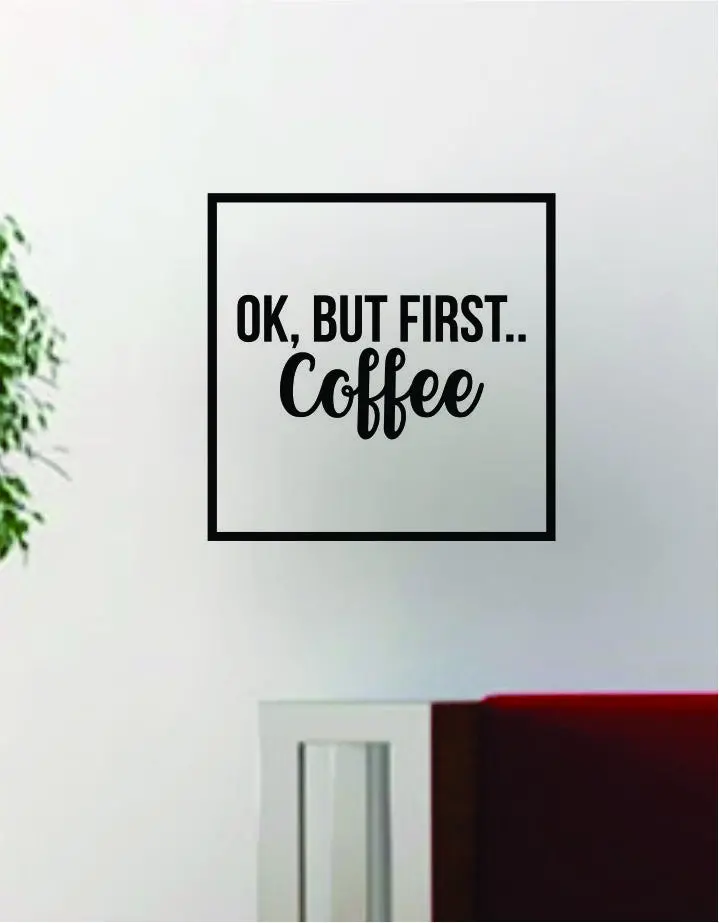 Ok But First Coffee Square Ss Decal Sticker Wall Vinyl Art Wall Room Decor Decoration Funny Quote Kitchen 1