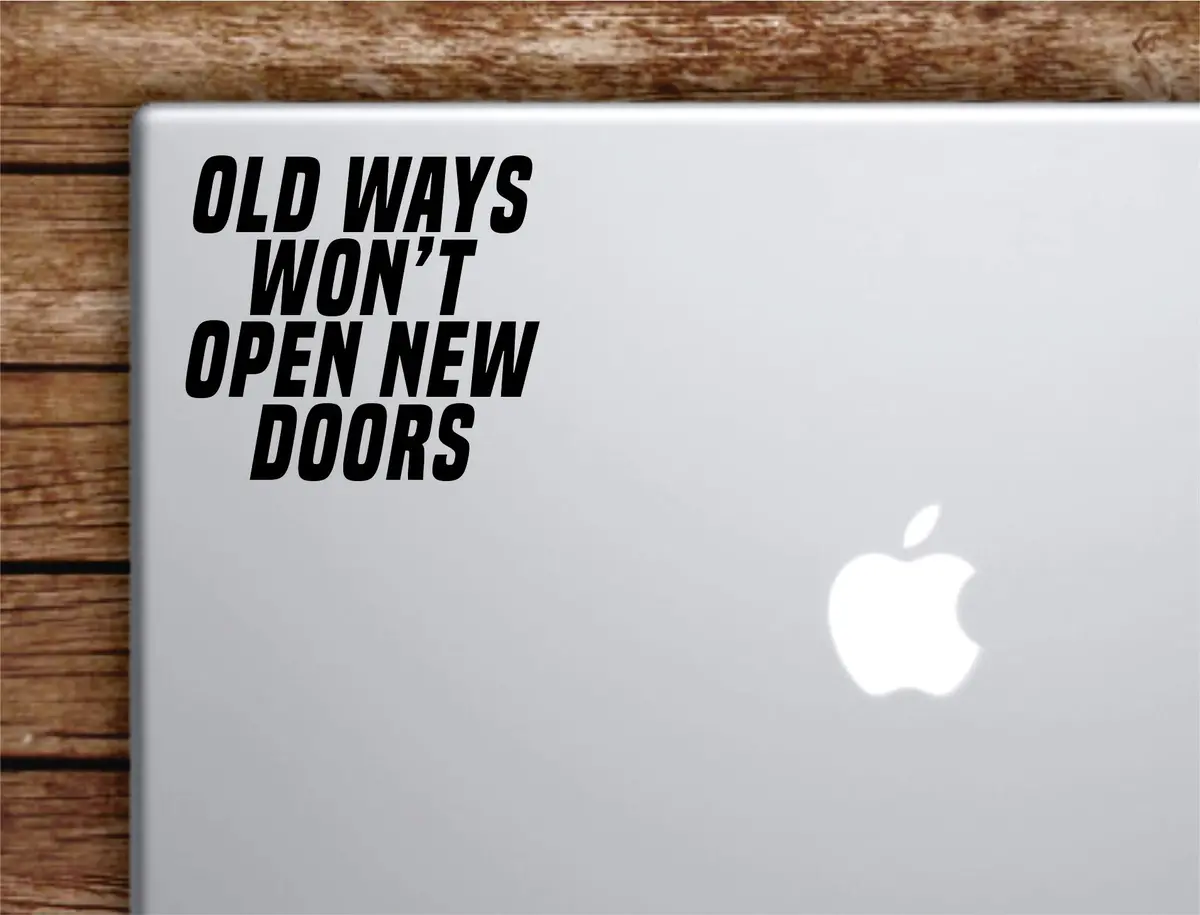 Old Ways New Doors Laptop Wall Decal Sticker Vinyl Art Quote Macbook Decor Car Window Truck Kids Baby Teen Inspirational Girls Boys 1