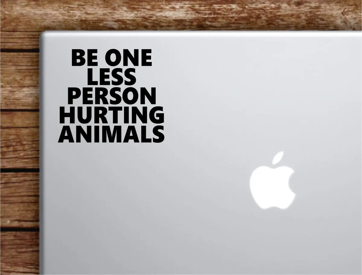 Be One Less Person Hurting Animals Laptop Wall Decal Sticker Vinyl Art Quote Macbook Apple Decor Car Window Truck Teen Inspirational Girls Vet Vegan 1