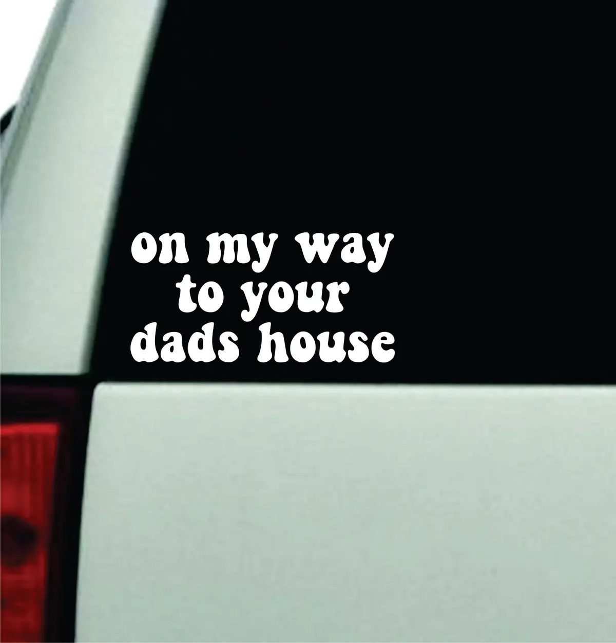 On My Way To Your Dads House Car Decal Truck Window Windshield Rearview Jdm Bumper Sticker Vinyl Quote Boy Funny Mom Milf Women Trendy Aesthetic Bestie 1