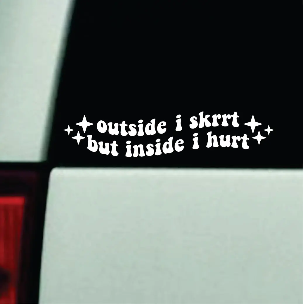 Outside I Skrrt But Inside I Hurt Car Decal Truck Mirror Window Windshield Jdm Bumper Sticker Vinyl Quote Men Girls Funny Club Meets Racing Meme 1