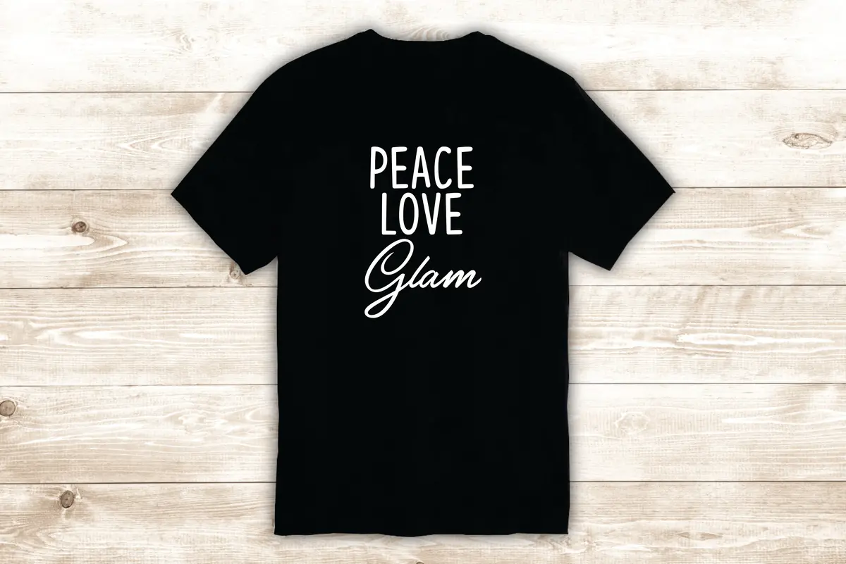 Peace Love Glam T-Shirt Tee Shirt Vinyl Heat Press Custom Quote Inspirational Cute Girls Beauty Make Up Brows Lips Lashes Teen 1