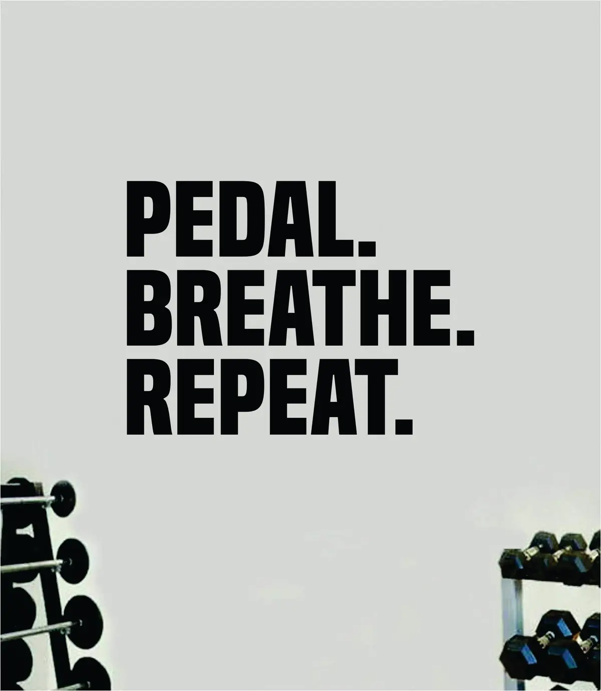 Pedal Breathe Repeat Wall Decal Sticker Vinyl Art Wall Bedroom Home Decor Inspirational Motivational Men Girls Sports Gym Fitness Health Train Beast Lift Bike 1