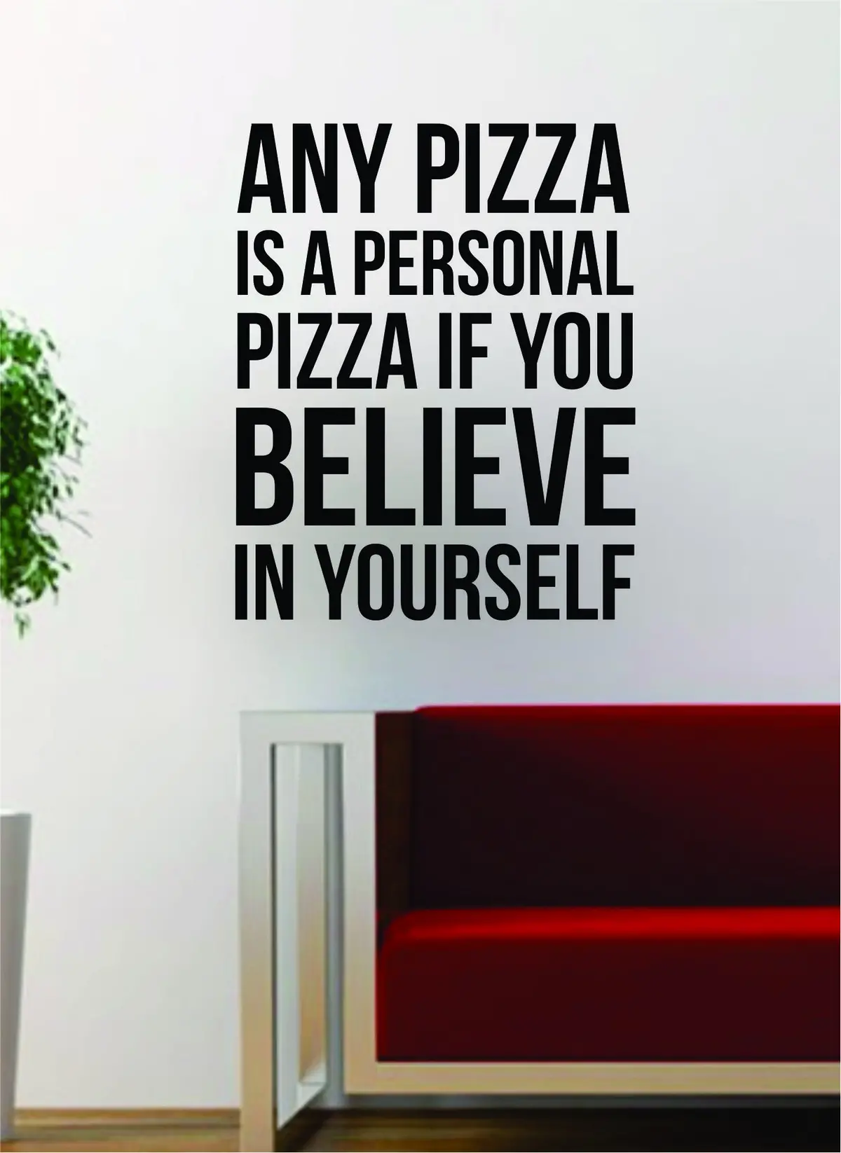 Pizza Believe In Yourself Quote Decal Sticker Wall Vinyl Art Words Decor Kitchen Gift Funny Inspirational Food 1