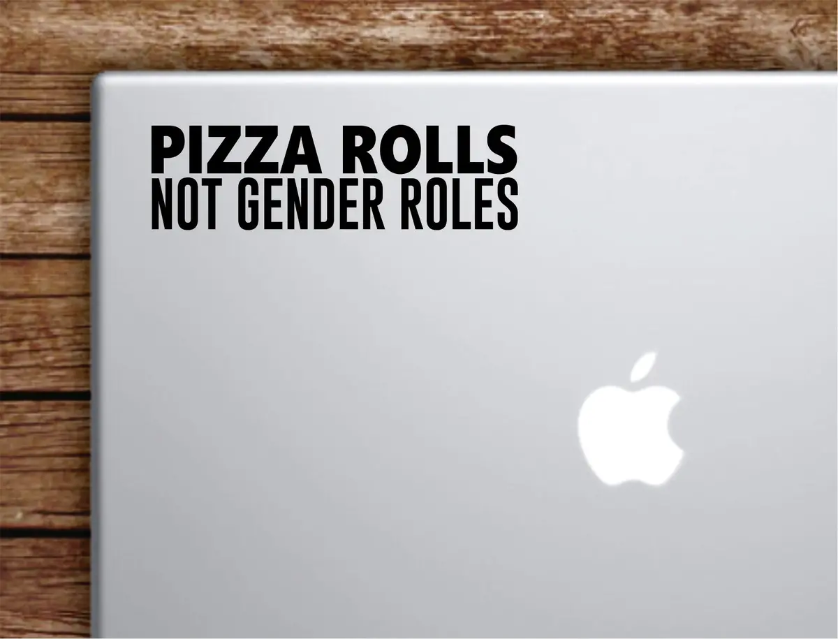 Pizza Rolls Not Gender Roles Laptop Wall Decal Sticker Vinyl Art Quote Macbook Apple Decor Car Window Truck Teen Inspirational Girls Feminist 1