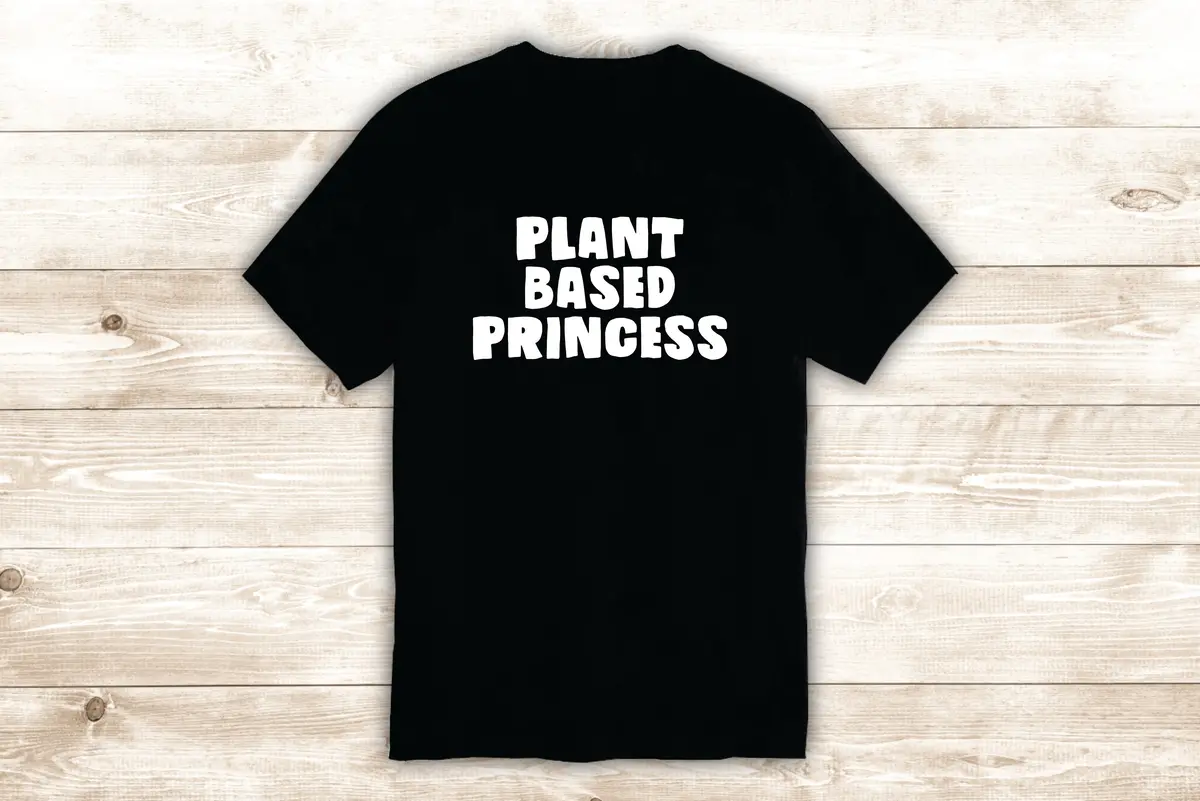 Plant Based Princess T-Shirt Tee Shirt Vinyl Heat Press Custom Quote Inspirational Cute Girls Funny Vegan Health Food Veggies Greens 1