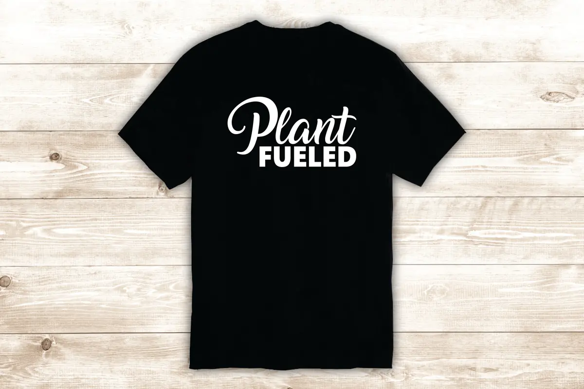 Plant Fueled T-Shirt Tee Shirt Vinyl Heat Press Custom Inspirational Quote Teen Vegan Food Health Greens Veggies 1
