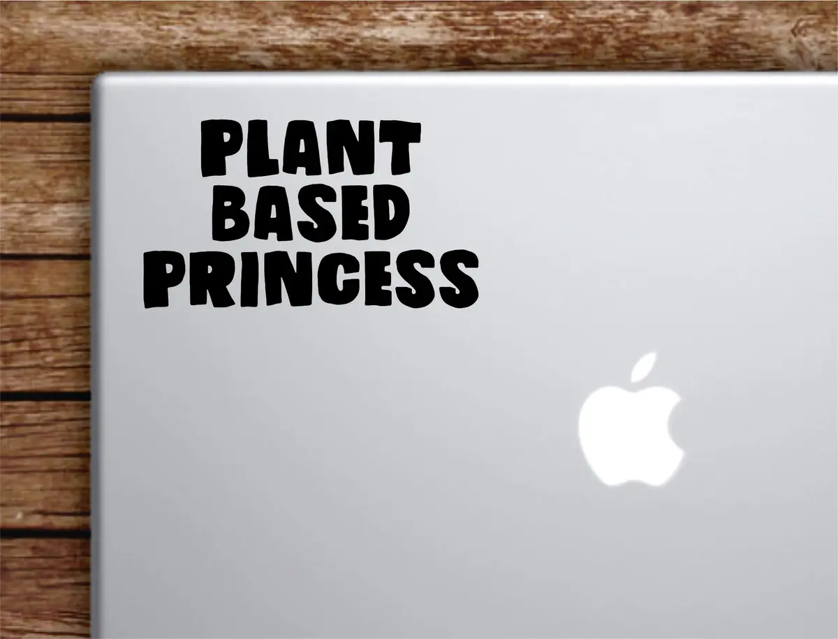 Plant Based Princess Laptop Wall Decal Sticker Vinyl Art Quote Macbook Apple Decor Car Window Truck Teen Inspirational Girls Vegan Healthy 1