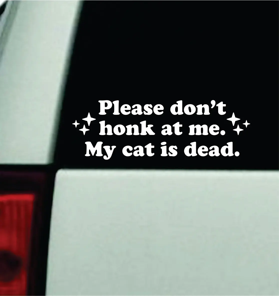 Please Don't Honk At Me My Cat Is Dead Car Decal Truck Mirror Window Windshield Bumper Sticker Men Girls Funny Meme 1