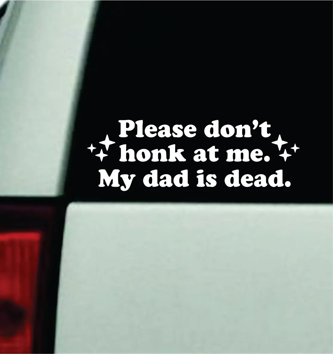 Please Don't Honk At Me My Dad Is Dead Car Decal Truck Mirror Window Windshield Bumper Sticker Men Girls Funny Meme 1