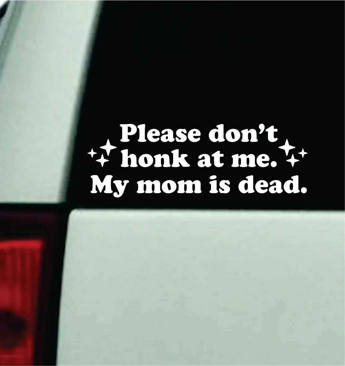 Please Don't Honk At Me My Mom Is Dead Car Decal Truck Mirror Window Windshield Bumper Sticker Men Girls Funny Meme 1