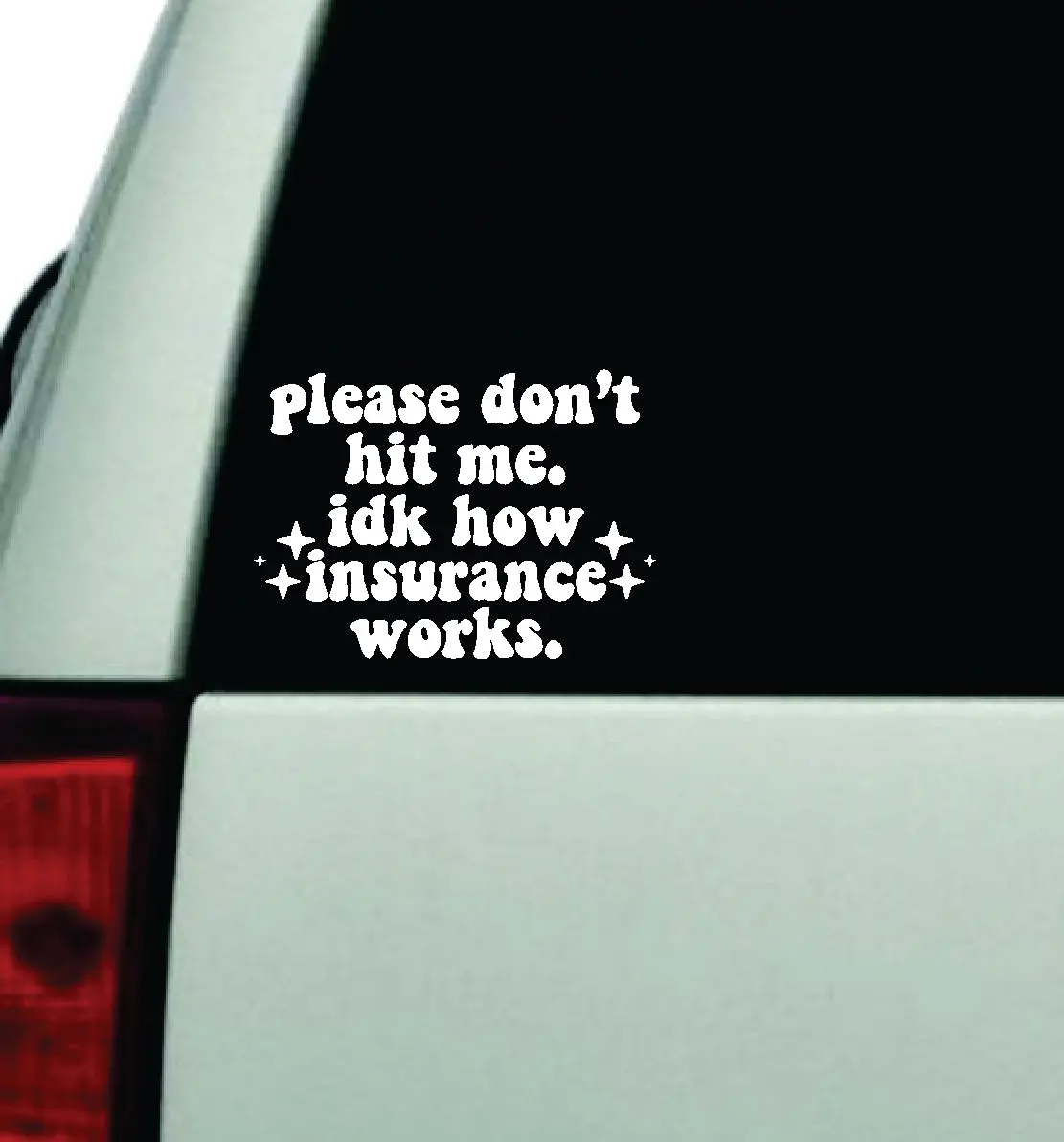 Please Don't Hit Me Idk How Insurance Works Car Decal Truck Window Windshield Rearview Jdm Bumper Sticker Vinyl Quote Funny Girls Cute Mom Milf Women Trendy Aesthetic Bestie 1