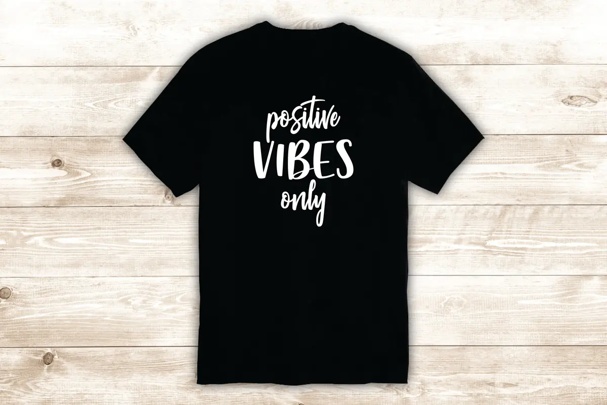 Positive Vibes Only T-Shirt Tee Shirt Vinyl Heat Press Custom Inspirational Quote Teen Motivational 1