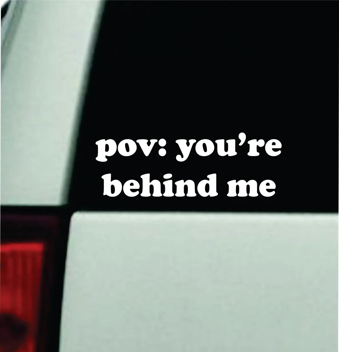 Pov You're Behind Me Car Decal Bumper Sticker Truck Mirror Window Windshield Girls Funny Meme Cute 1