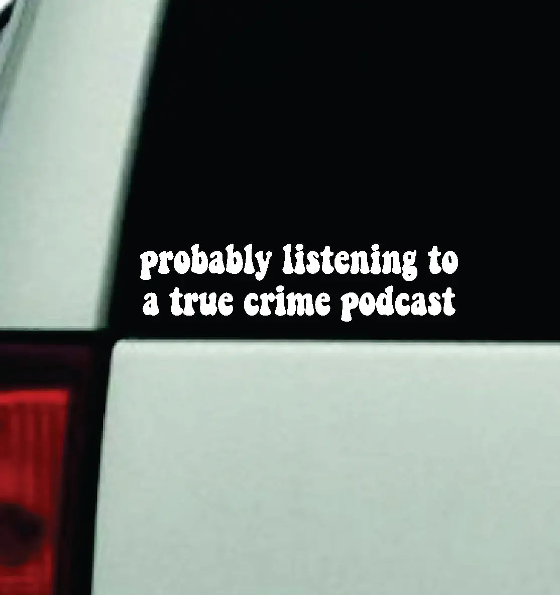 Probably Listening To A True Crime Podcast Car Decal Truck Window Windshield Mirror Jdm Bumper Sticker Vinyl Quote Girls Trendy Men Funny 1