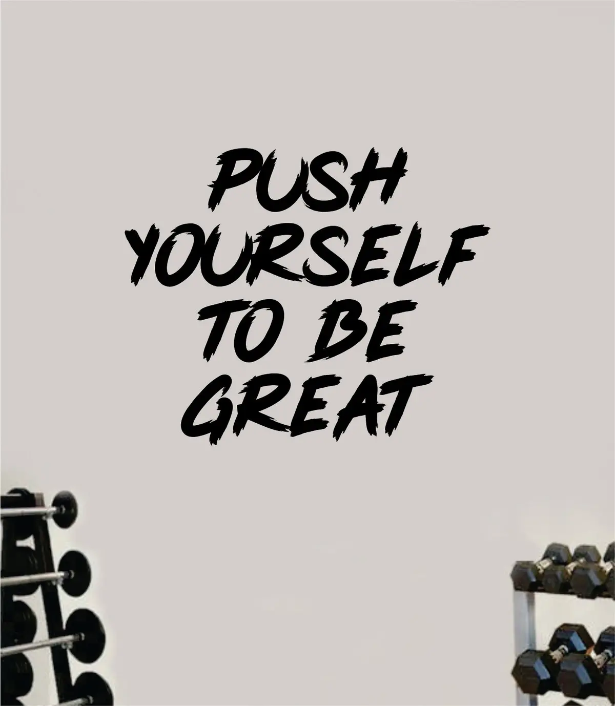 Push Yourself To Be Great V2 Decal Sticker Wall Vinyl Art Wall Bedroom Room Decor Motivational Inspirational Teen Sports Gym Fitness Lift Health 1