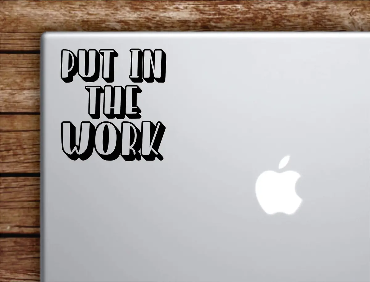 Put In The Work Laptop Wall Decal Sticker Vinyl Art Quote Macbook Apple Decor Car Window Truck Kids Baby Teen Inspirational Gym Fitness Lift Sports 1