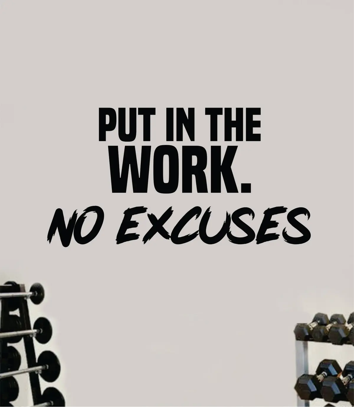 Put In The Work No Excuses Decal Sticker Wall Vinyl Art Wall Bedroom Room Home Decor Inspirational Motivational Teen Sports Gym Beast Fitness Health Running 1