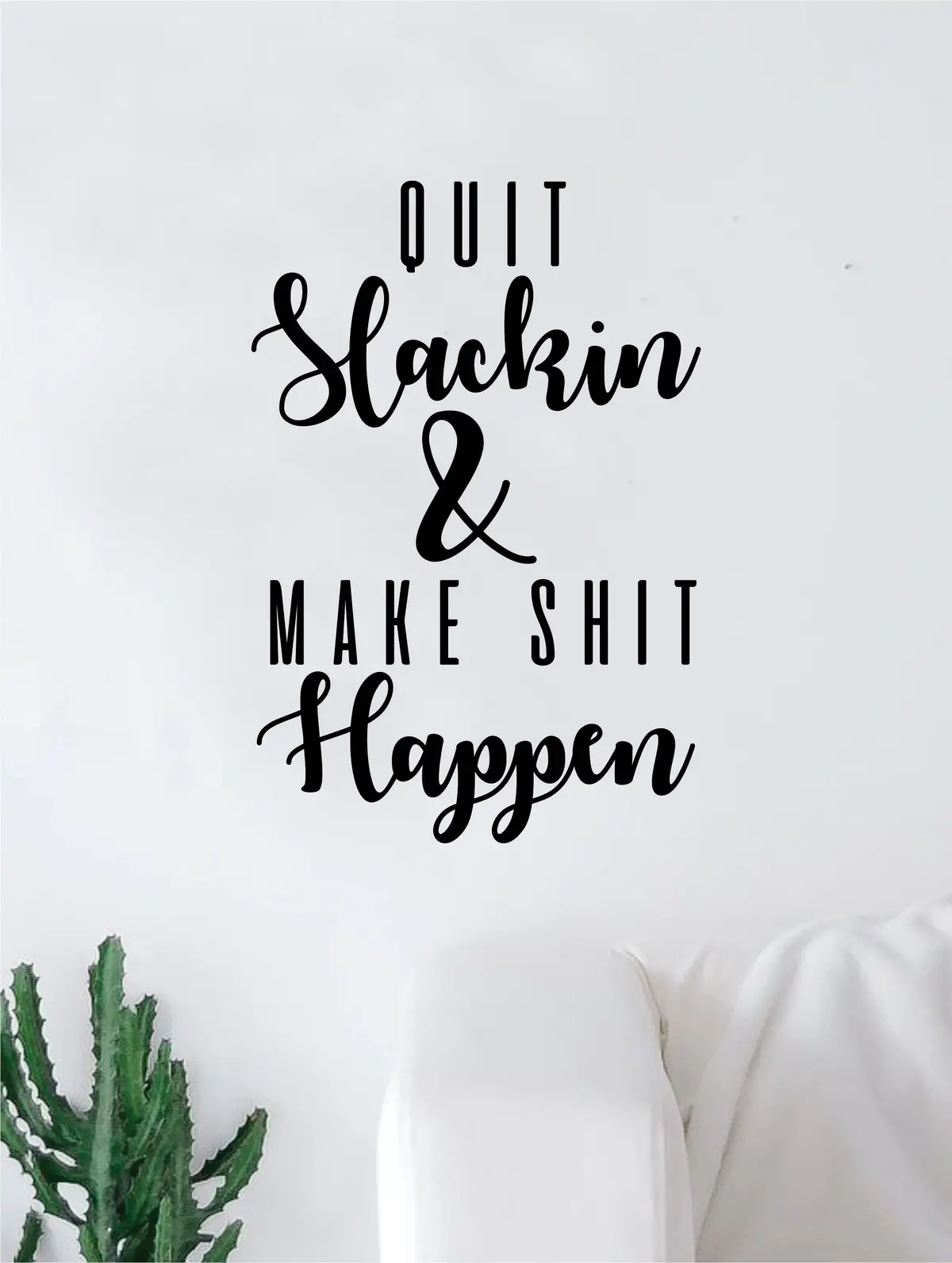 Quit Slackin And Make Shit Happen Quote Wall Decal Quote Sticker Vinyl Art Home Decor Decoration Living Room Bedroom Inspirational Motivational Work Hard Gym Fitness Sports 1