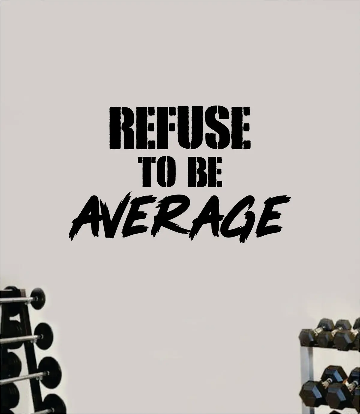 Refuse To Be Average Quote Wall Decal Sticker Vinyl Art Wall Bedroom Room Home Decor Inspirational Motivational Sports Lift Gym Fitness Girls Train Beast 1