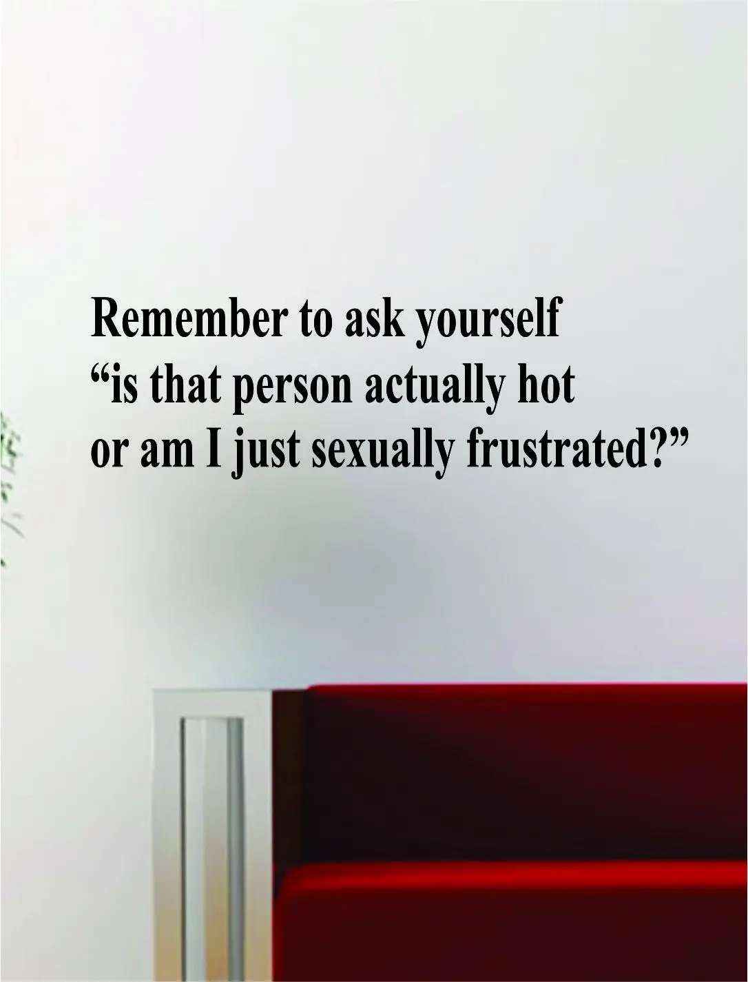 Remember To Ask Yourself Quote Decal Sticker Wall Vinyl Art Words Decor Funny Inspirational Bar 1