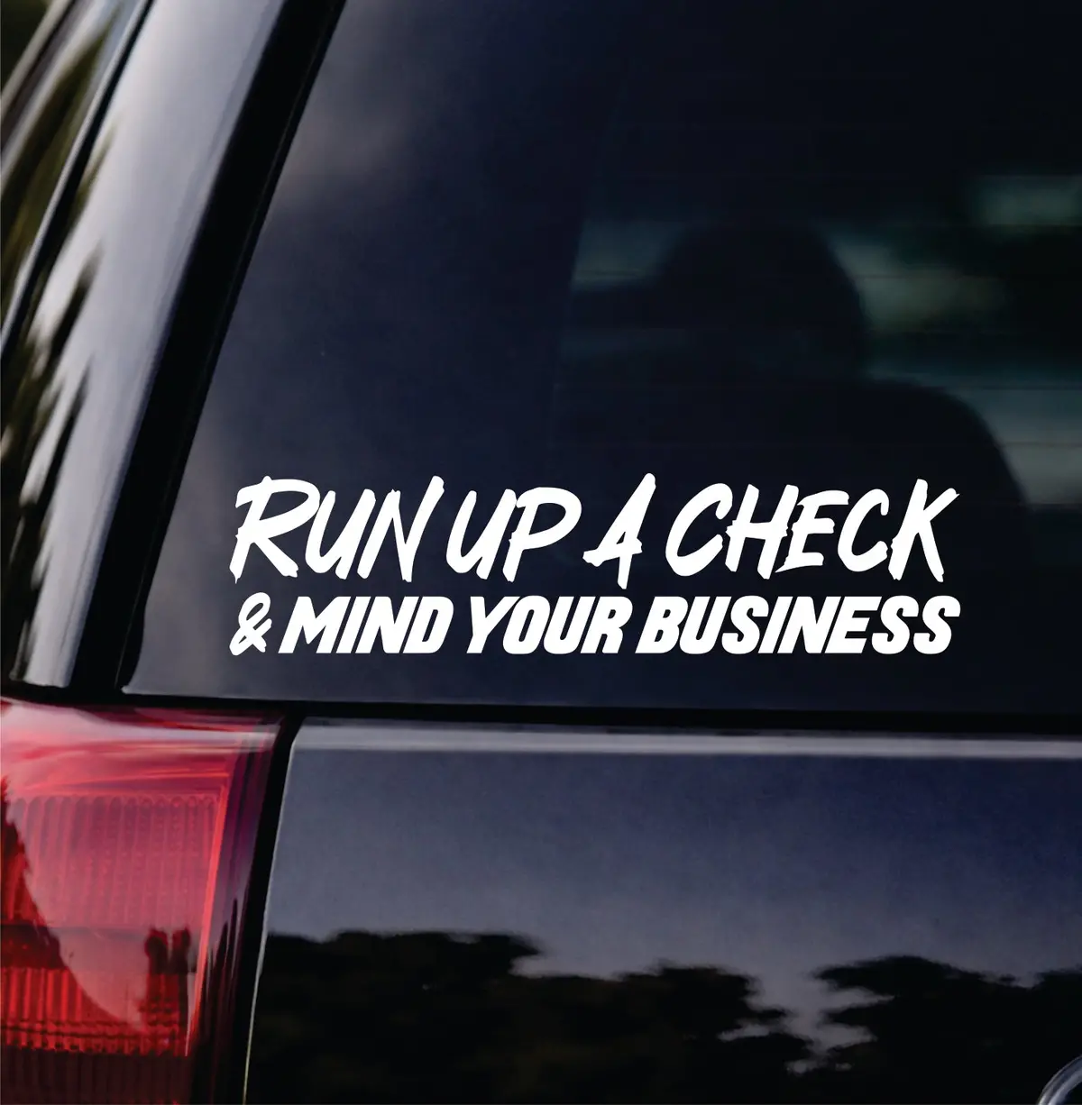 Run Up A Check And Mind Your Business Car Decal Bumper Sticker Truck Mirror Window Windshield Men Jdm Dolph 2