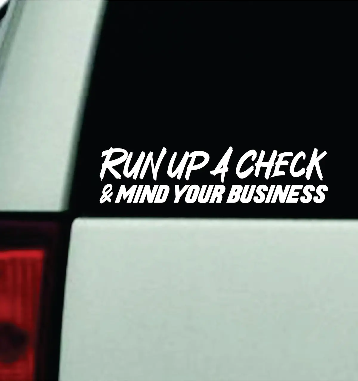 Run Up A Check And Mind Your Business Car Decal Bumper Sticker Truck Mirror Window Windshield Men Jdm Dolph 3
