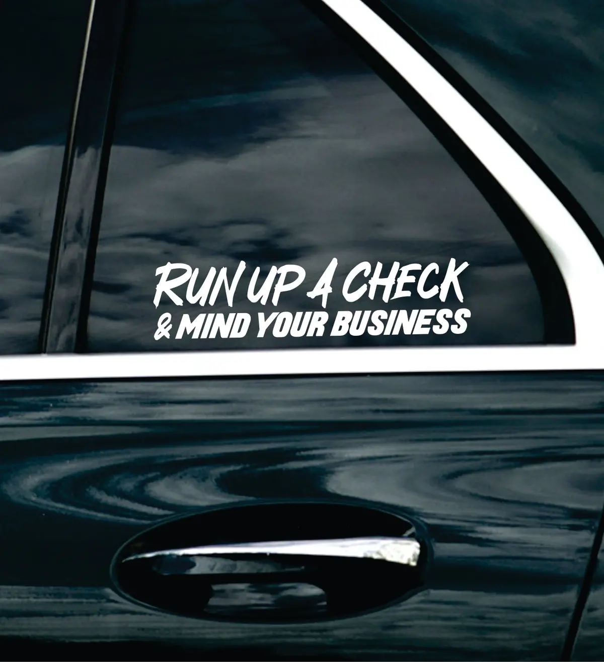 Run Up A Check And Mind Your Business Car Decal Bumper Sticker Truck Mirror Window Windshield Men Jdm Dolph 4