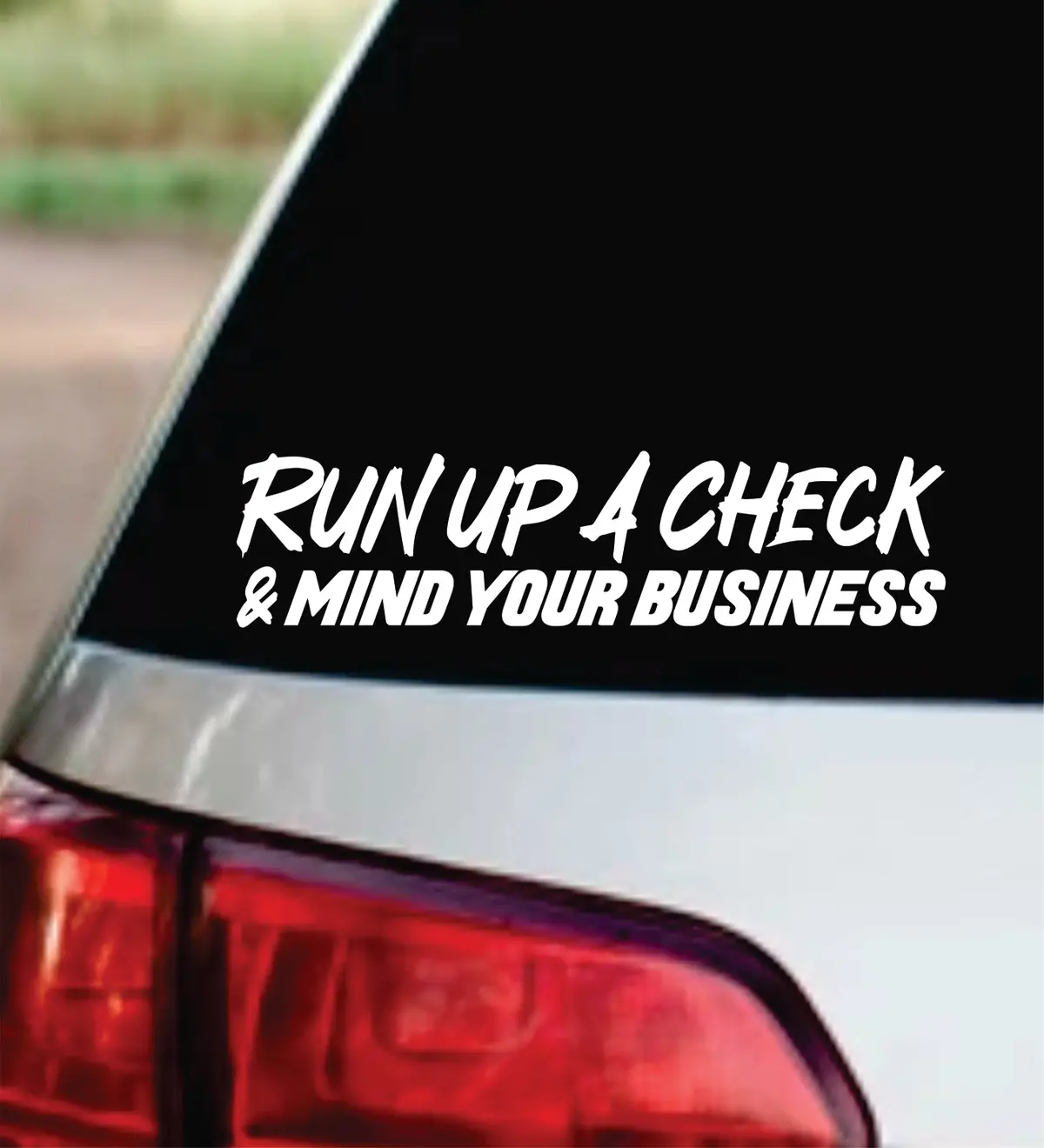 Run Up A Check And Mind Your Business Car Decal Bumper Sticker Truck Mirror Window Windshield Men Jdm Dolph 1