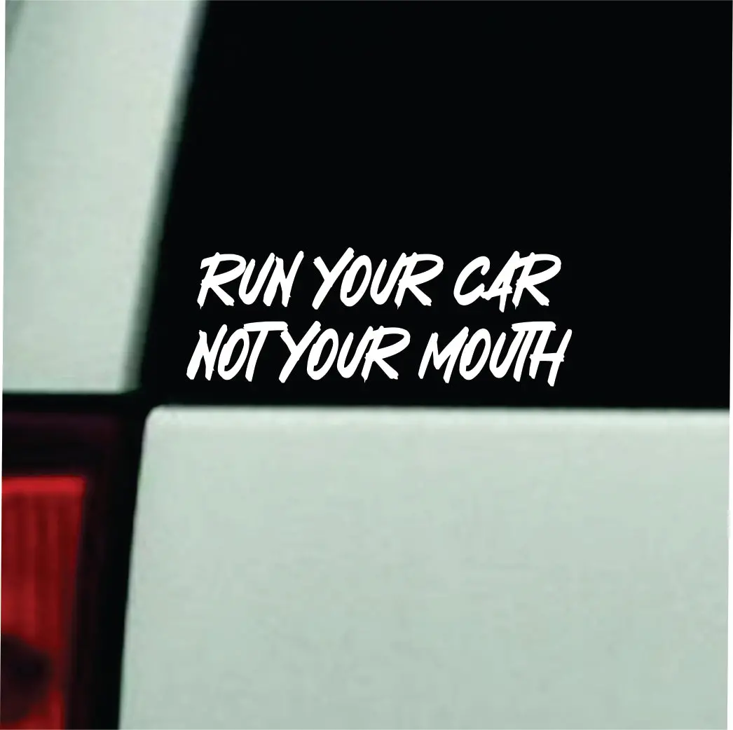 Run Your Car Not Your Mouth Car Decal Truck Window Windshield Jdm Bumper Sticker Vinyl Quote Girls Funny Trendy Meme Racing Club Sadboyz 1