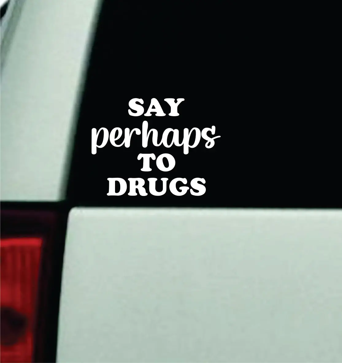 Say Perhaps To Car Decal Truck Window Windshield Jdm Bumper Sticker Vinyl Quote Girls Men Funny Trendy Meme Racing Club Sadboyz 1