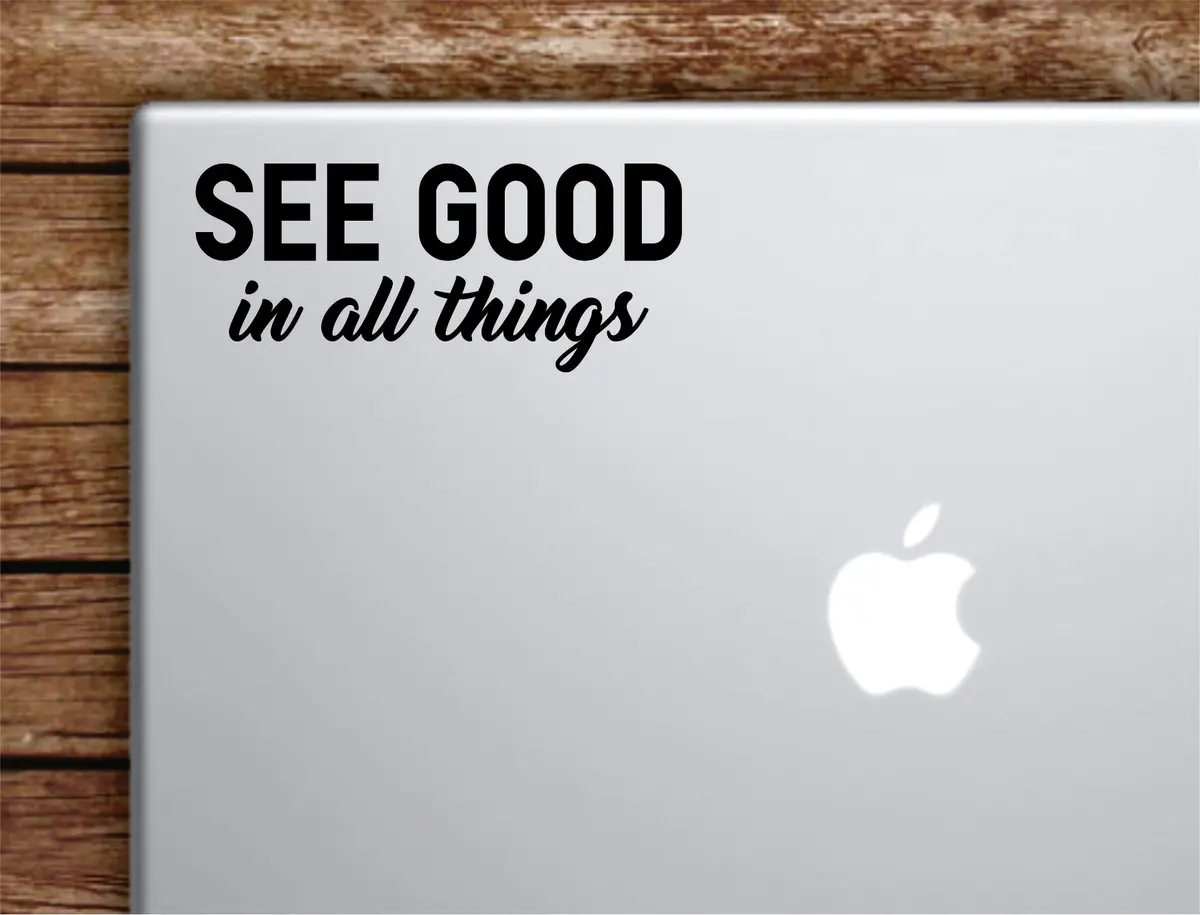 See Good In All Things Laptop Wall Decal Sticker Vinyl Art Quote Macbook Apple Decor Car Window Truck Kids Baby Teen Inspirational 1