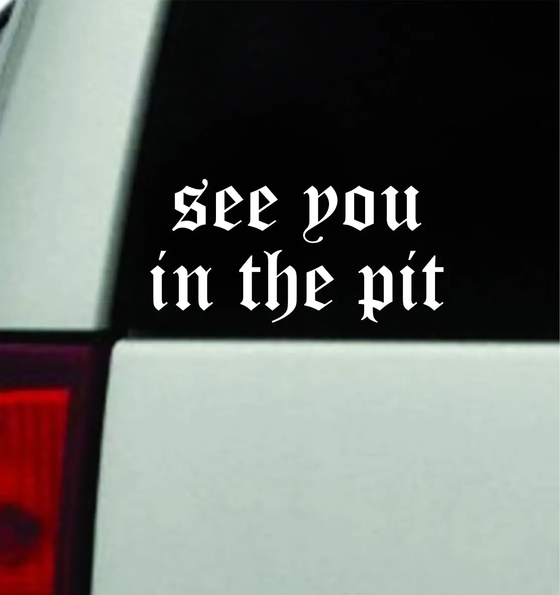 See You In The Pit Car Decal Truck Mirror Window Windshield Jdm Bumper Sticker Vinyl Quote Men Girls Emo Music Hardcore Blegh Mosh 1