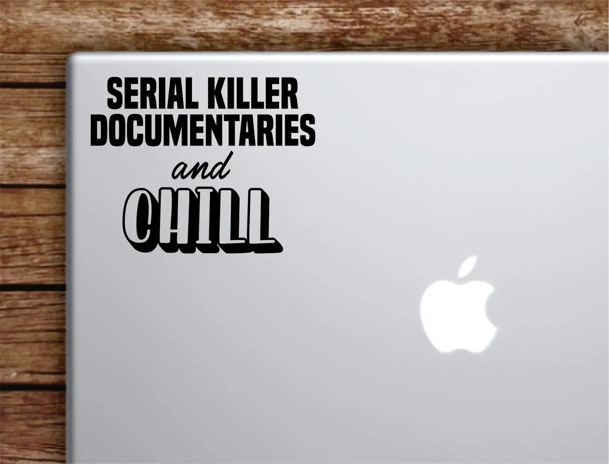 Serial Documentaries And Chill Laptop Wall Decal Sticker Vinyl Art Quote Macbook Apple Decor Car Window Truck Kids Baby Teen Funny Netflix 1
