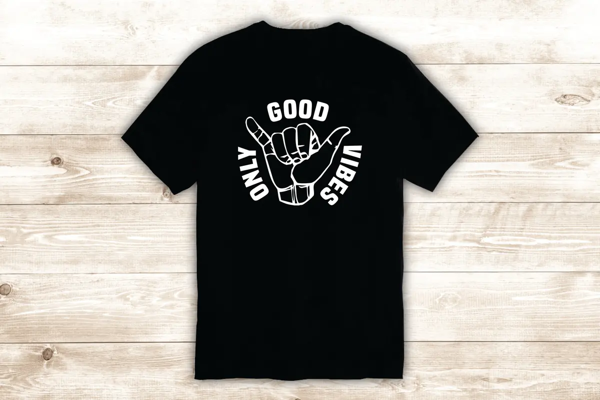 Shaka Good Vibes Only T-Shirt Tee Shirt Vinyl Heat Press Custom Inspirational Quote Teen Surf Beach 1