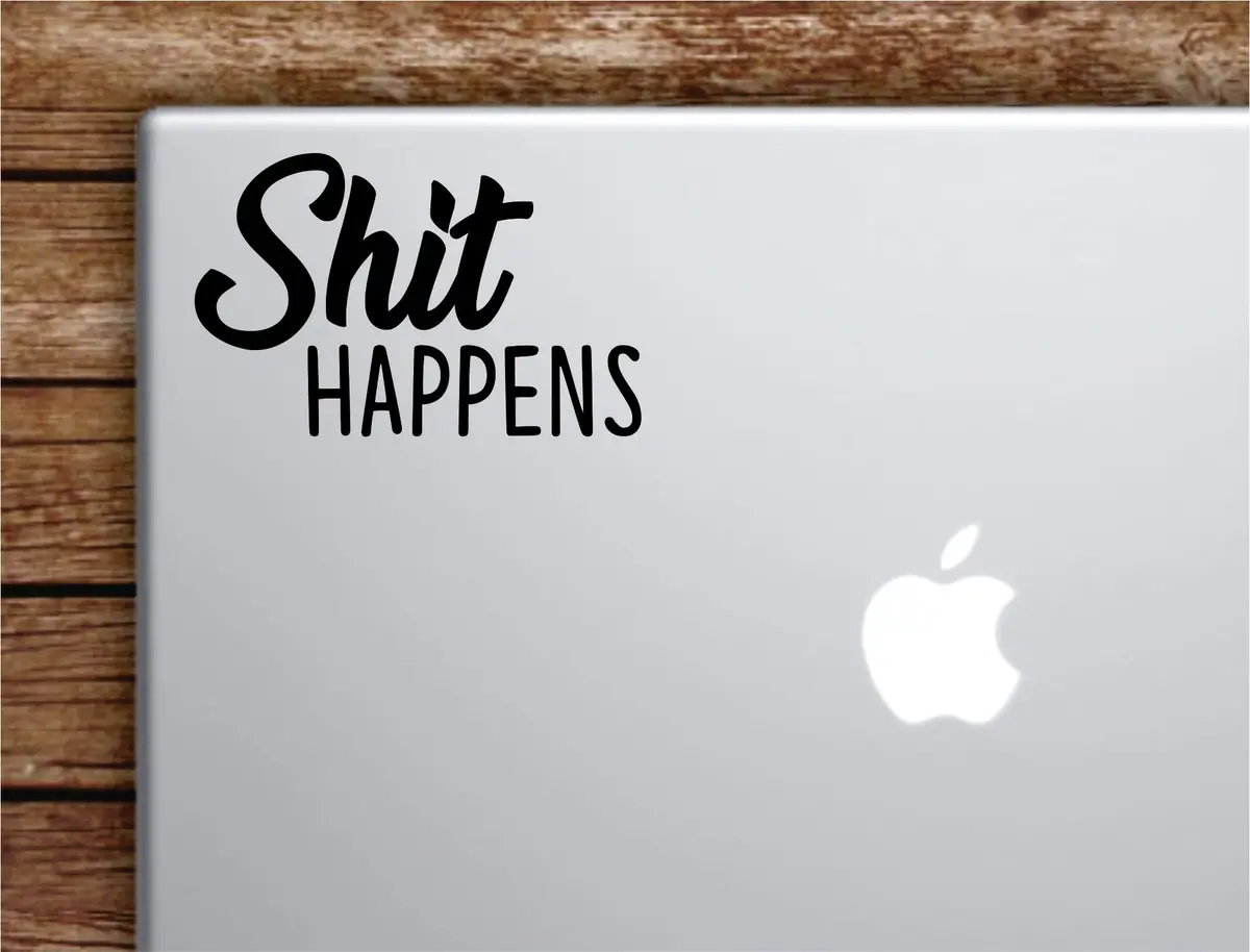 Shi Happens Laptop Wall Decal Sticker Vinyl Art Quote Macbook Apple Decor Car Window Truck Teen Inspirational Girls 1
