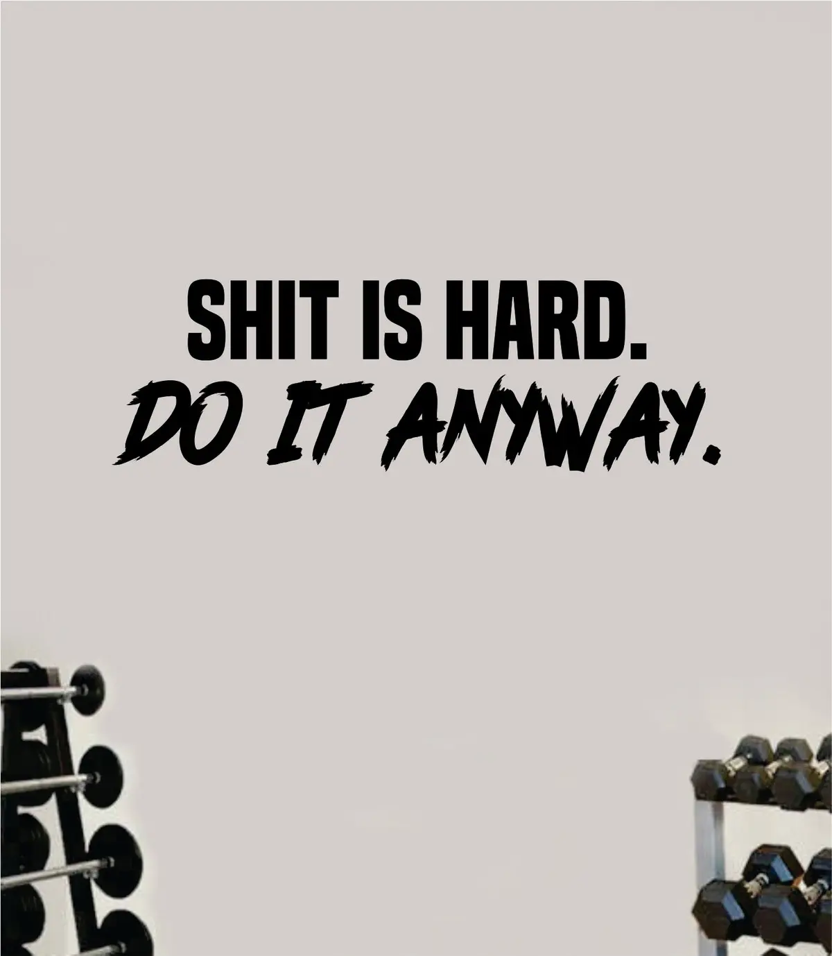 Shi Is Hard Do It Anyway Wall Decal Sticker Vinyl Art Wall Bedroom Home Decor Inspirational Motivational Teen Sports Gym Fitness Girls Train Beast 1