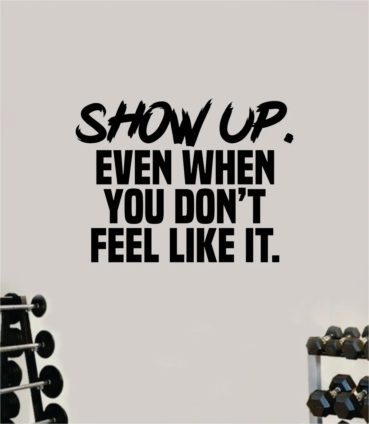 Show Up Quote Wall Decal Sticker Vinyl Art Wall Bedroom Room Home Decor Inspirational Motivational Sports Lift Gym Fitness Girls Train Beast 1