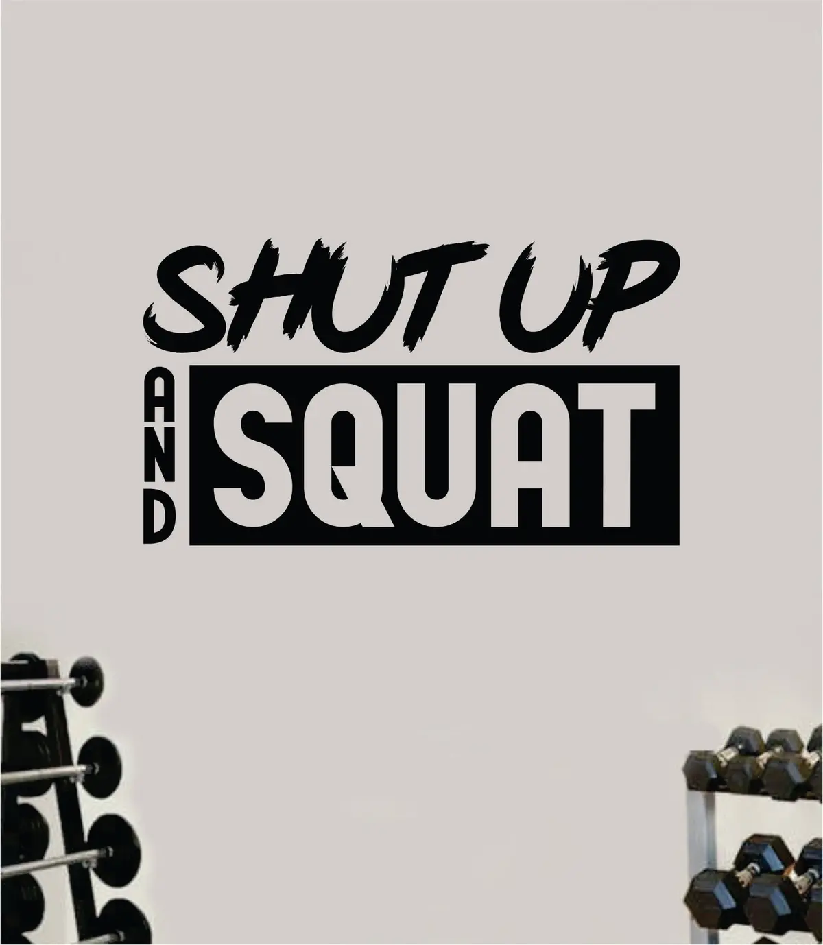 Shut Up And Squat V3 Quote Wall Decal Sticker Vinyl Art Decor Bedroom Room Boy Girl Inspirational Motivational Gym Fitness Health Exercise Lift Beast 1