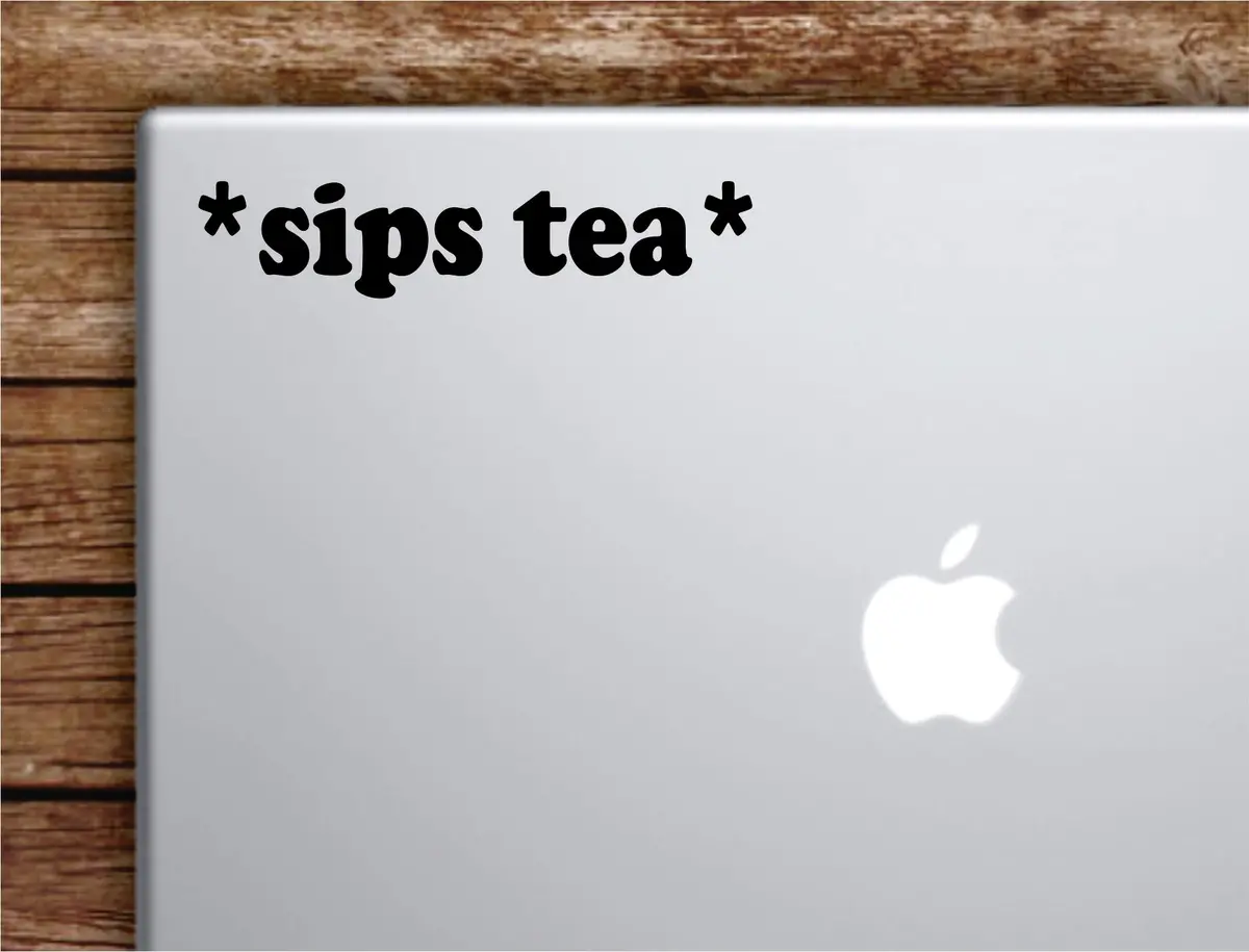 Sips Tea Laptop Wall Decal Sticker Vinyl Art Quote Macbook Apple Decor Car Window Truck Kids Baby Teen Inspirational Girls Funny Meme 1
