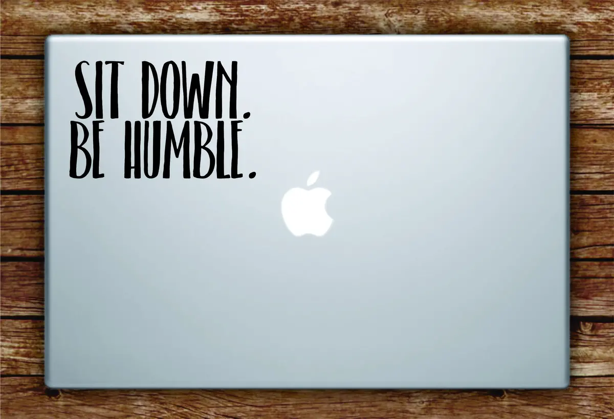 Sit Down Be Humble Laptop Apple Macbook Quote Wall Decal Sticker Art Vinyl Beautiful Inspirational Quotes Rap Hip Hop Music Lyrics Kendrick 1