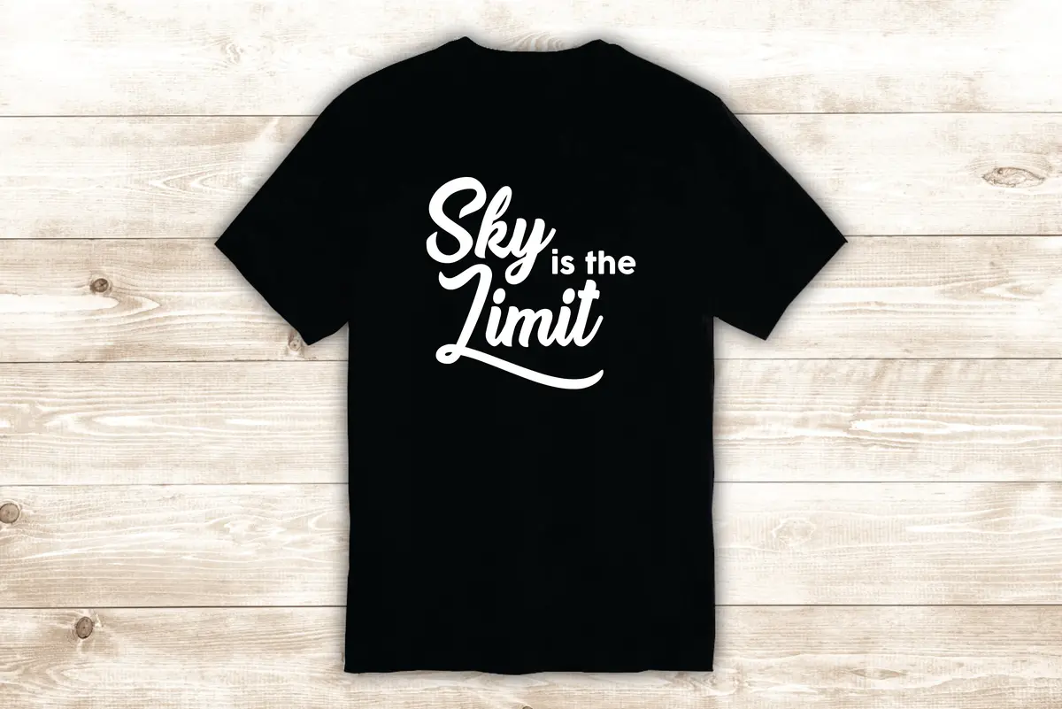 Sky Is The Limit T-Shirt Tee Shirt Vinyl Heat Press Custom Quote Inspirational Sports Teen Gym Music 1