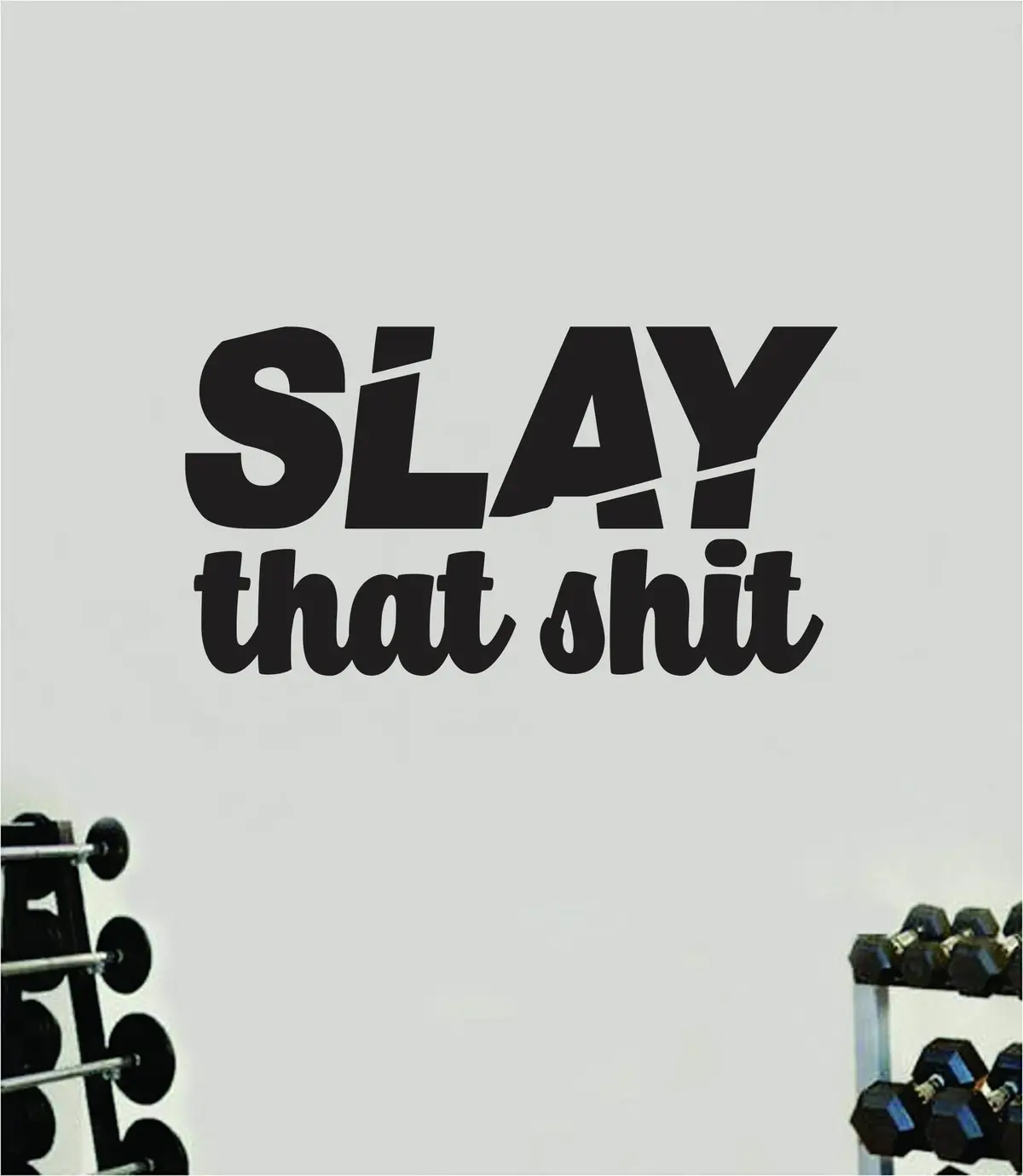 Slay That Shit Quote Wall Decal Sticker Vinyl Art Home Decor Bedroom Boy Girl Inspirational Motivational Gym Fitness Health Exercise Lift Beast 1