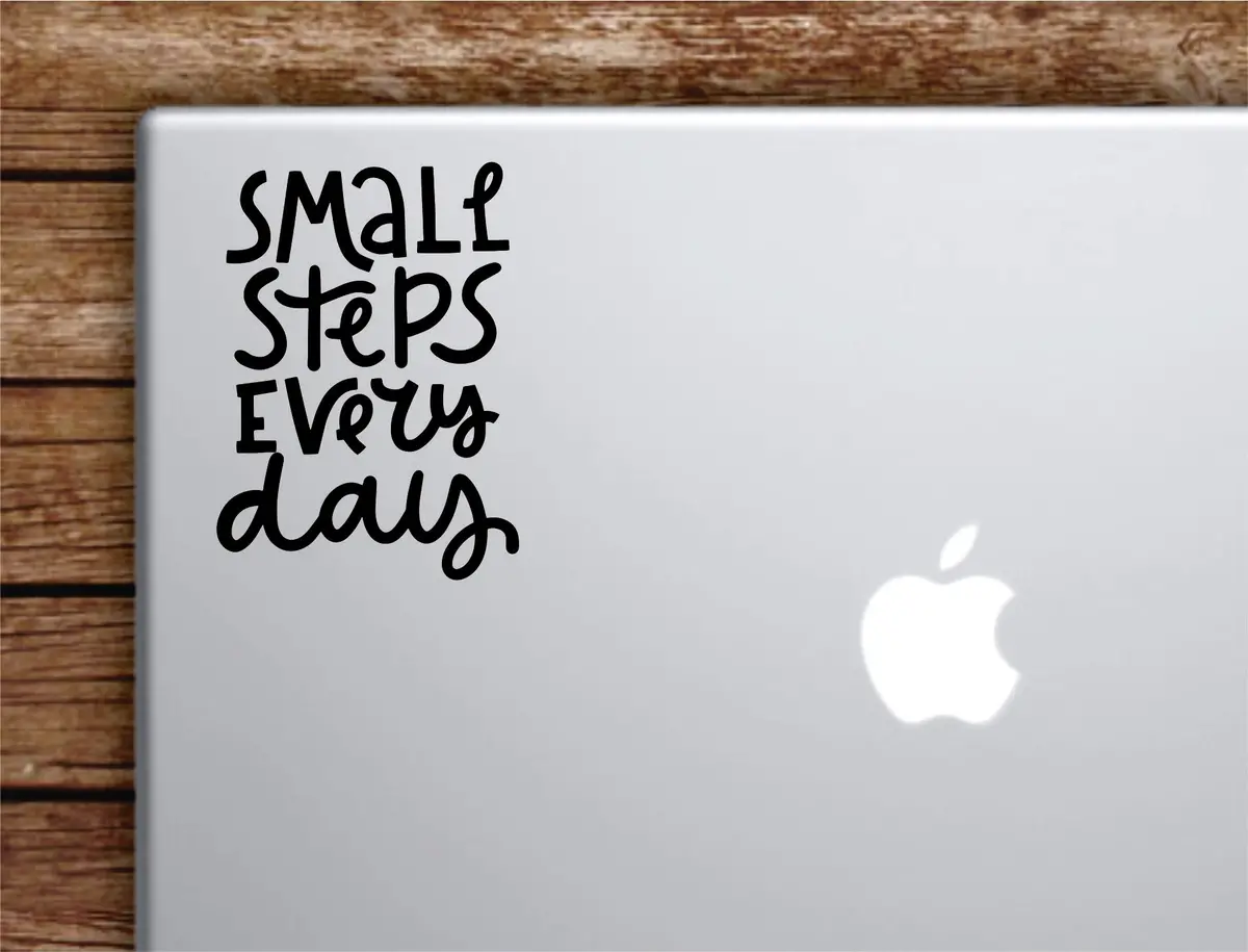 Small Steps Every Day V2 Laptop Wall Decal Sticker Vinyl Art Quote Macbook Apple Decor Car Window Truck Kids Baby Teen Inspirational Girls Gym Health Sports School 1
