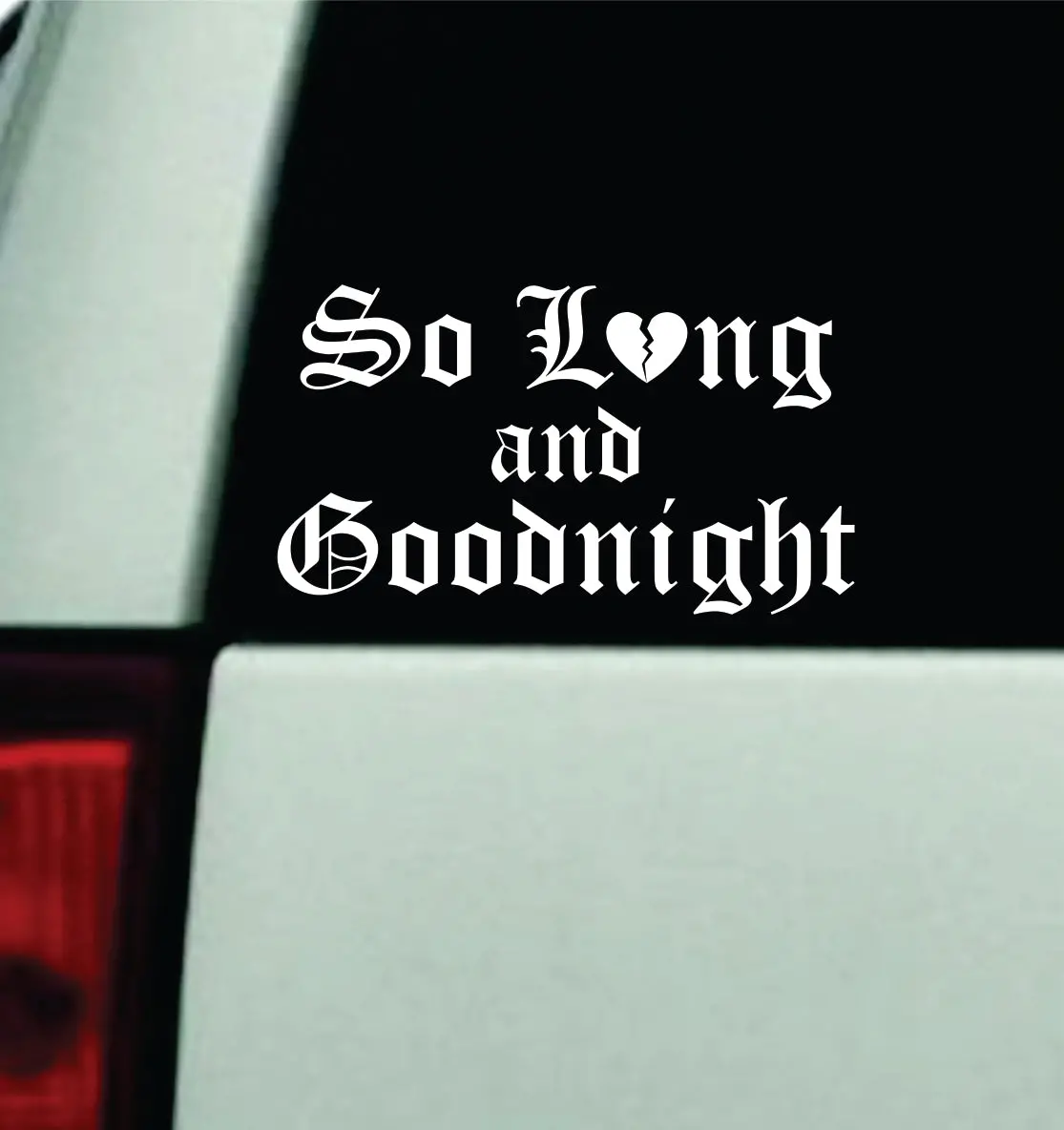So Long And Good Night V2 Car Decal Truck Mirror Window Windshield Bumper Sticker Men Girls Blegh Goth Hardcore Metal Emo Music 1