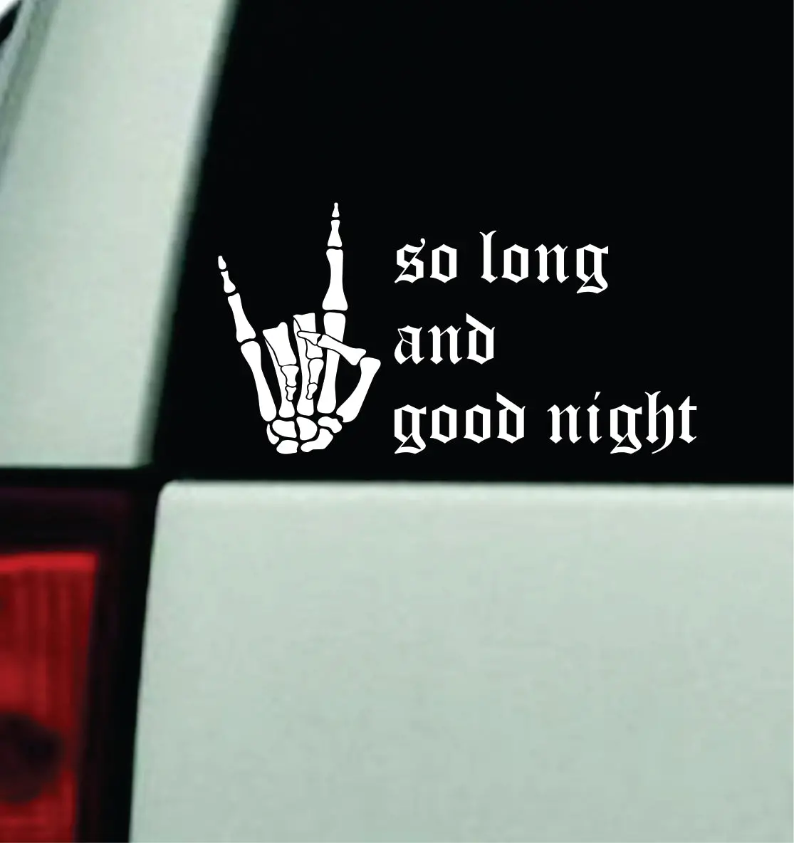 So Long And Good Night Car Decal Truck Mirror Window Windshield Bumper Sticker Music Hardcore Blegh Goth Metal Emo 1