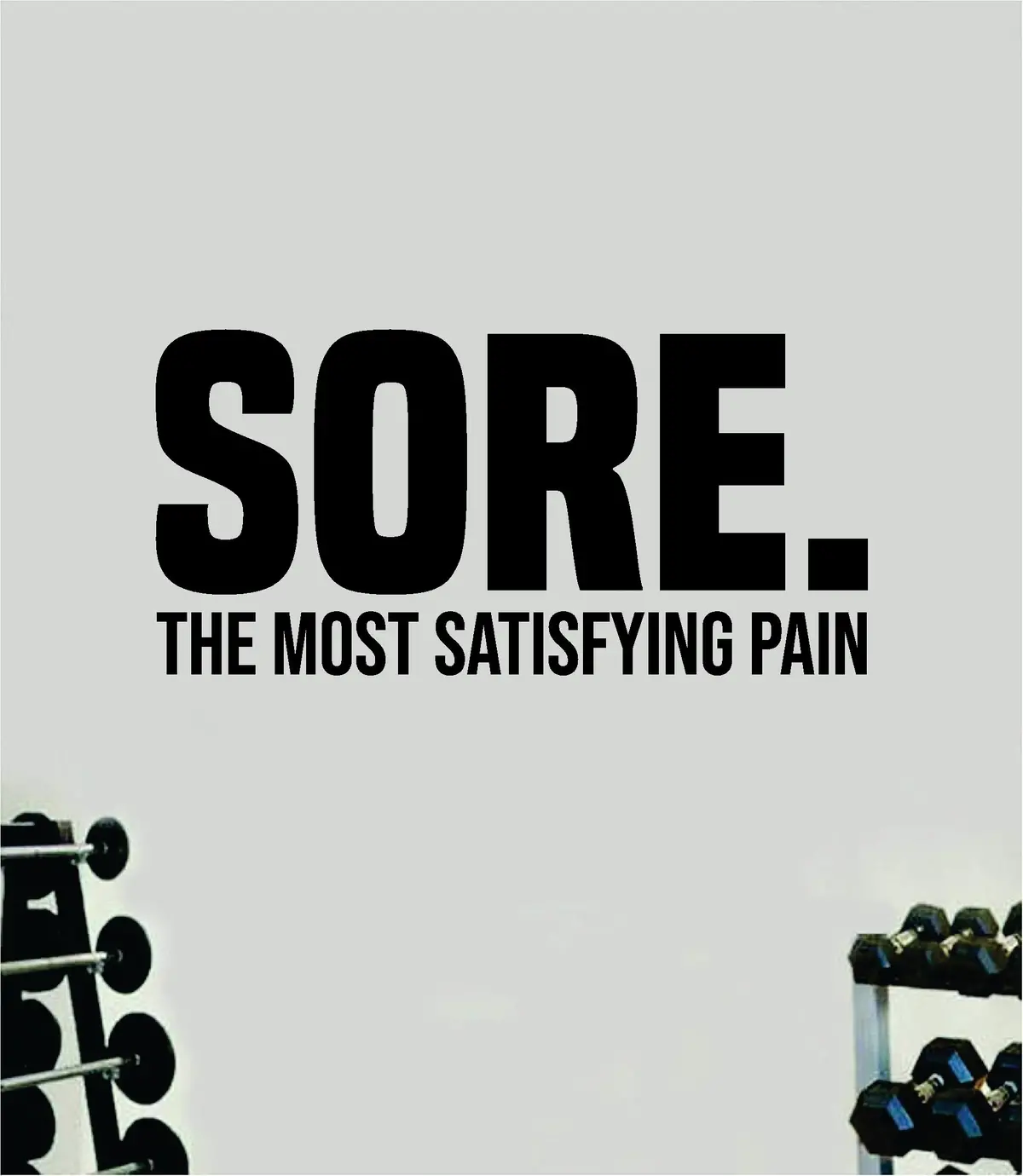 Sore The Most Satisfying Pain Quote Wall Decal Sticker Vinyl Art Home Decor Bedroom Inspirational Motivational Gym Fitness Health Exercise Lift Weights Beast 1