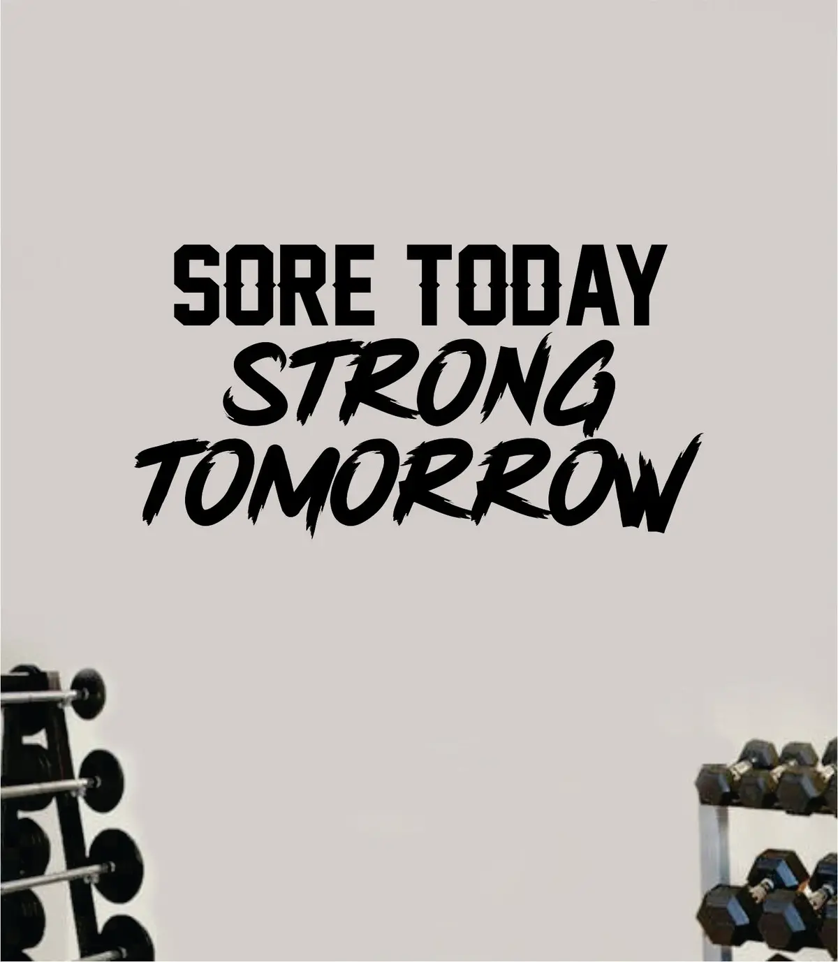 Sore Today Strong Tomorrow V5 Wall Decal Sticker Vinyl Art Wall Bedroom Home Decor Inspirational Motivational Teen Sports Gym Fitness Health Girls Train Beast Lift 1