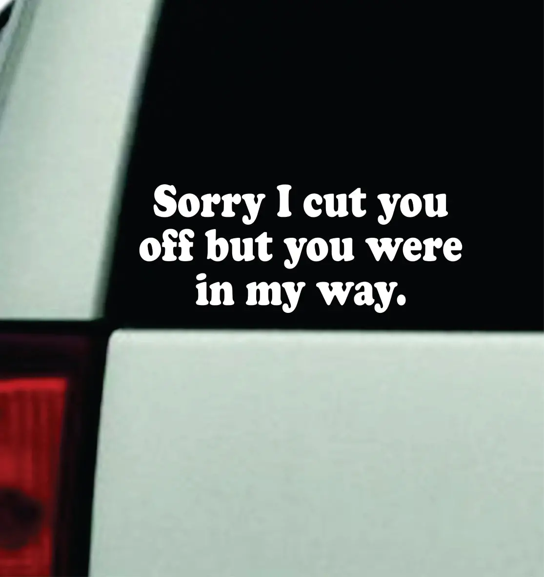 Sorry I Cut You Off Car Decal Truck Mirror Window Windshield Bumper Sticker Men Girls Funny Meme 1