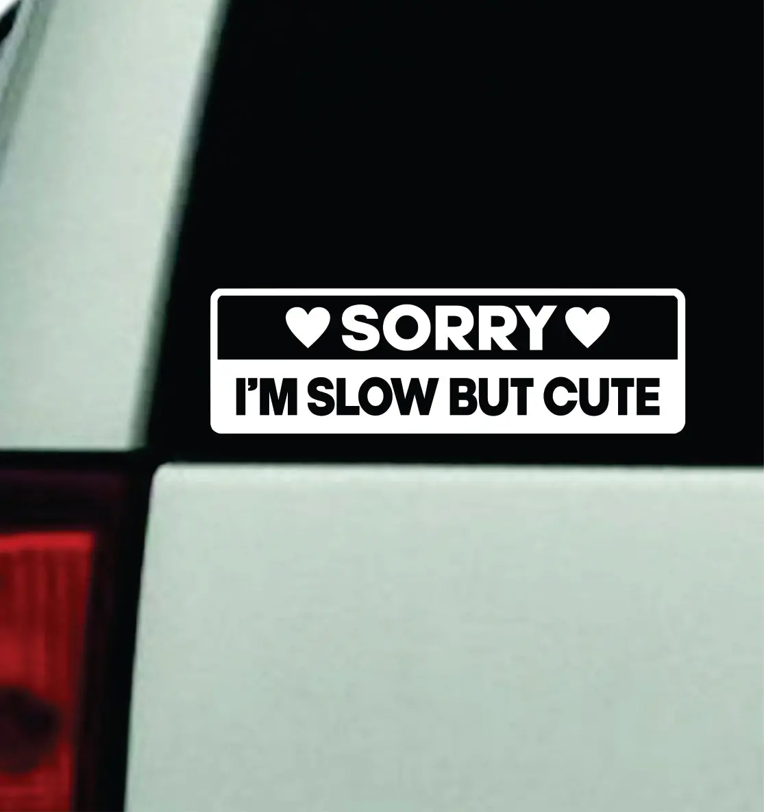 Sorry I'm Slow But Cute Car Decal Truck Mirror Window Windshield Bumper Sticker Men Girls Funny Cute 1